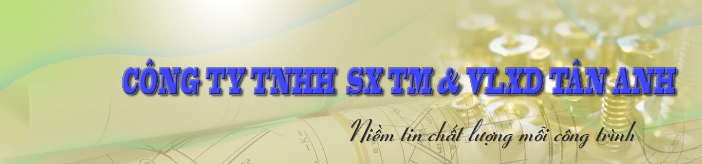 Công ty TNHH SX - TM & VLXD Tân Anh